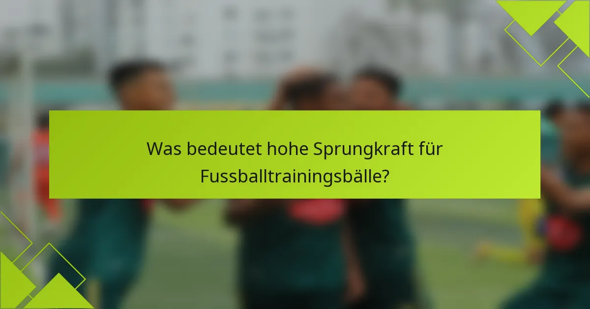 Was bedeutet hohe Sprungkraft für Fussballtrainingsbälle?