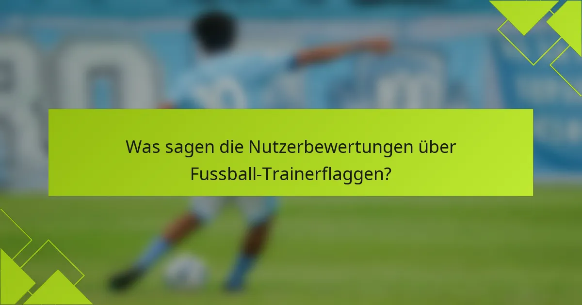 Was sagen die Nutzerbewertungen über Fussball-Trainerflaggen?
