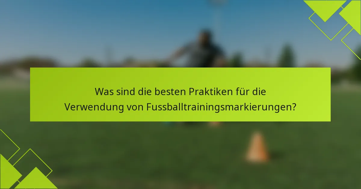 Was sind die besten Praktiken für die Verwendung von Fussballtrainingsmarkierungen?