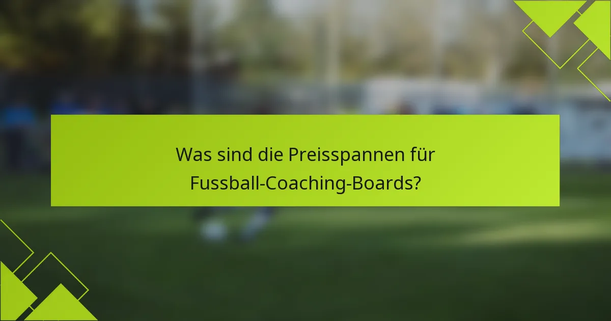 Was sind die Preisspannen für Fussball-Coaching-Boards?