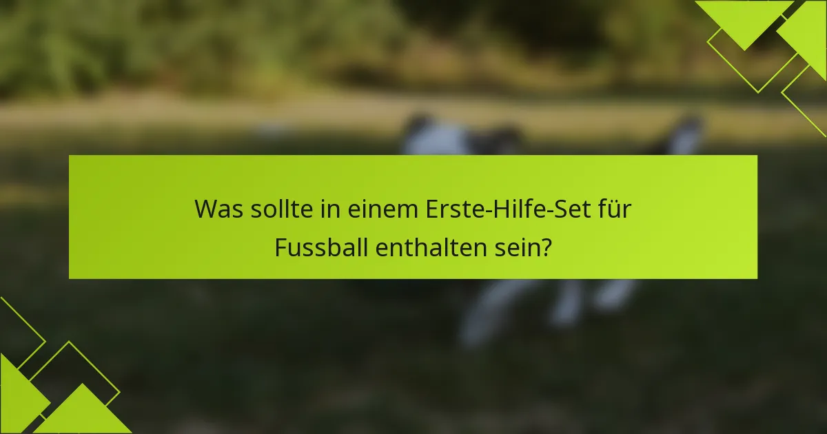 Was sollte in einem Erste-Hilfe-Set für Fussball enthalten sein?