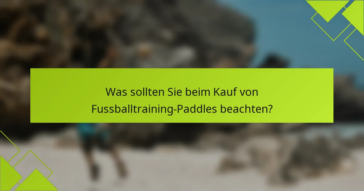 Was sollten Sie beim Kauf von Fussballtraining-Paddles beachten?