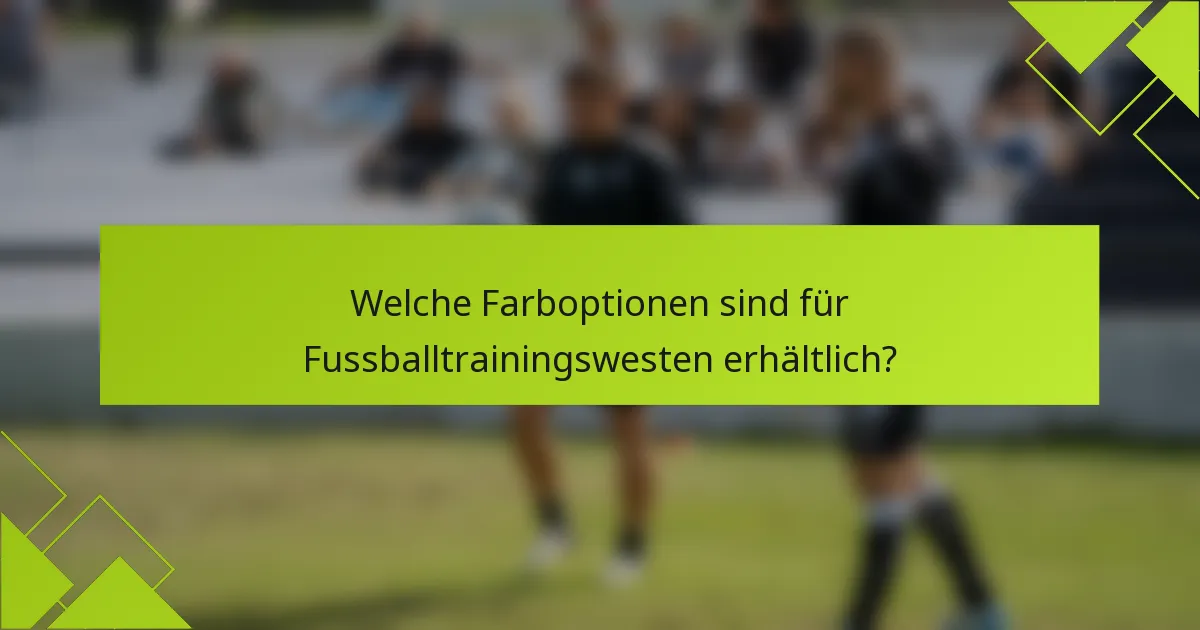 Welche Farboptionen sind für Fussballtrainingswesten erhältlich?
