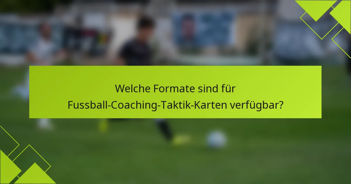 Welche Formate sind für Fussball-Coaching-Taktik-Karten verfügbar?