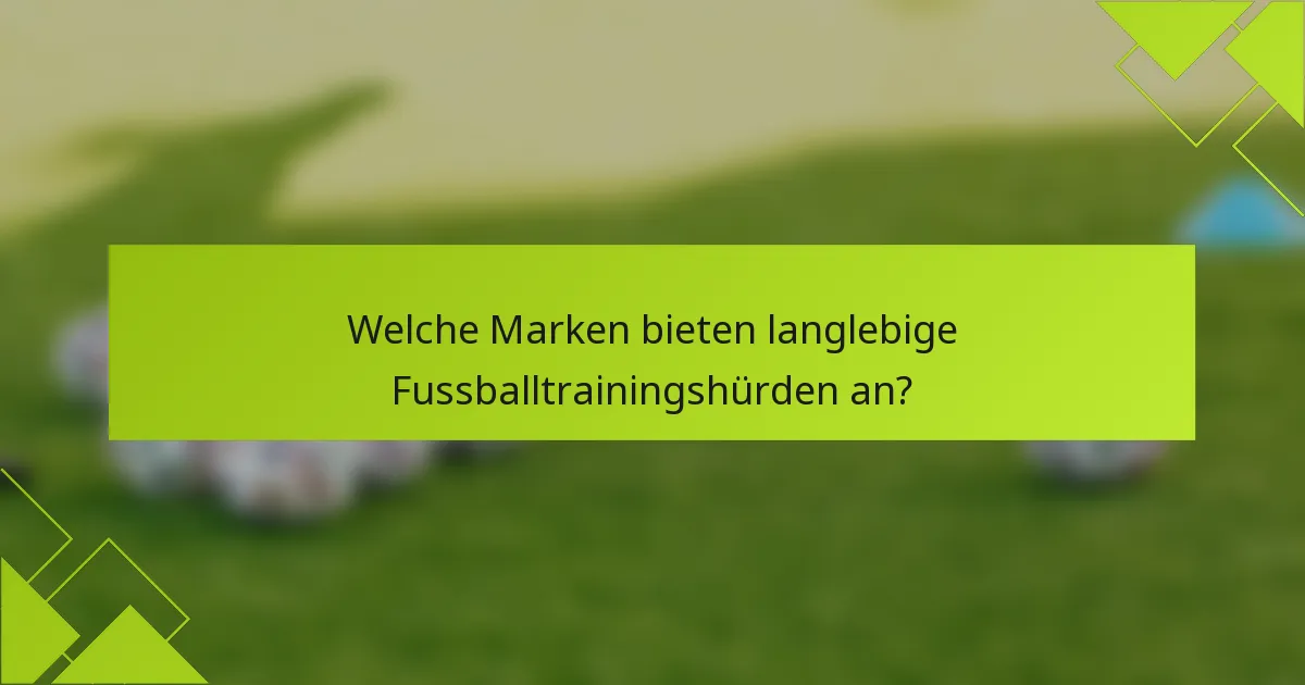 Welche Marken bieten langlebige Fussballtrainingshürden an?