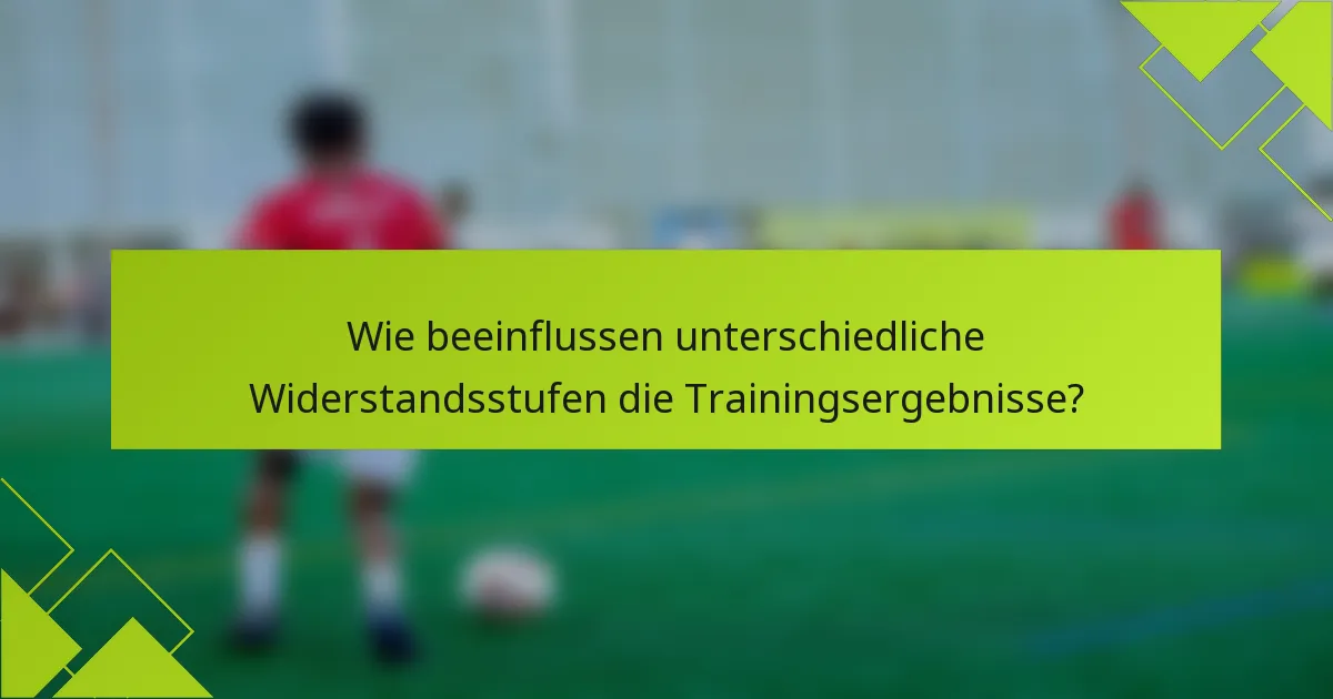 Wie beeinflussen unterschiedliche Widerstandsstufen die Trainingsergebnisse?