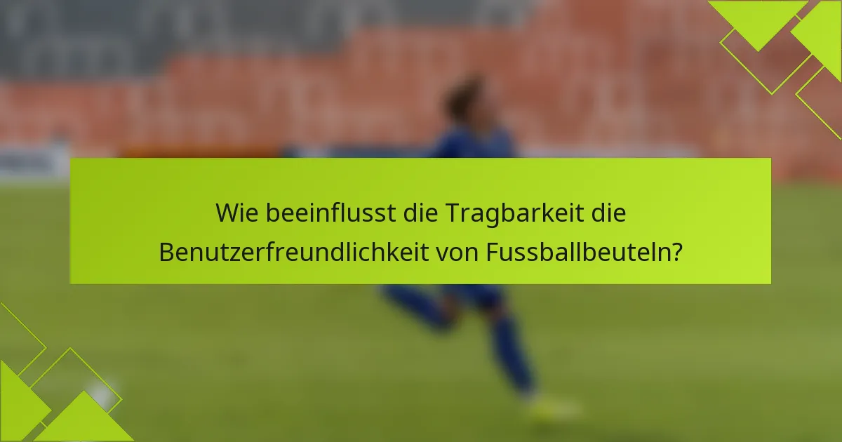 Wie beeinflusst die Tragbarkeit die Benutzerfreundlichkeit von Fussballbeuteln?