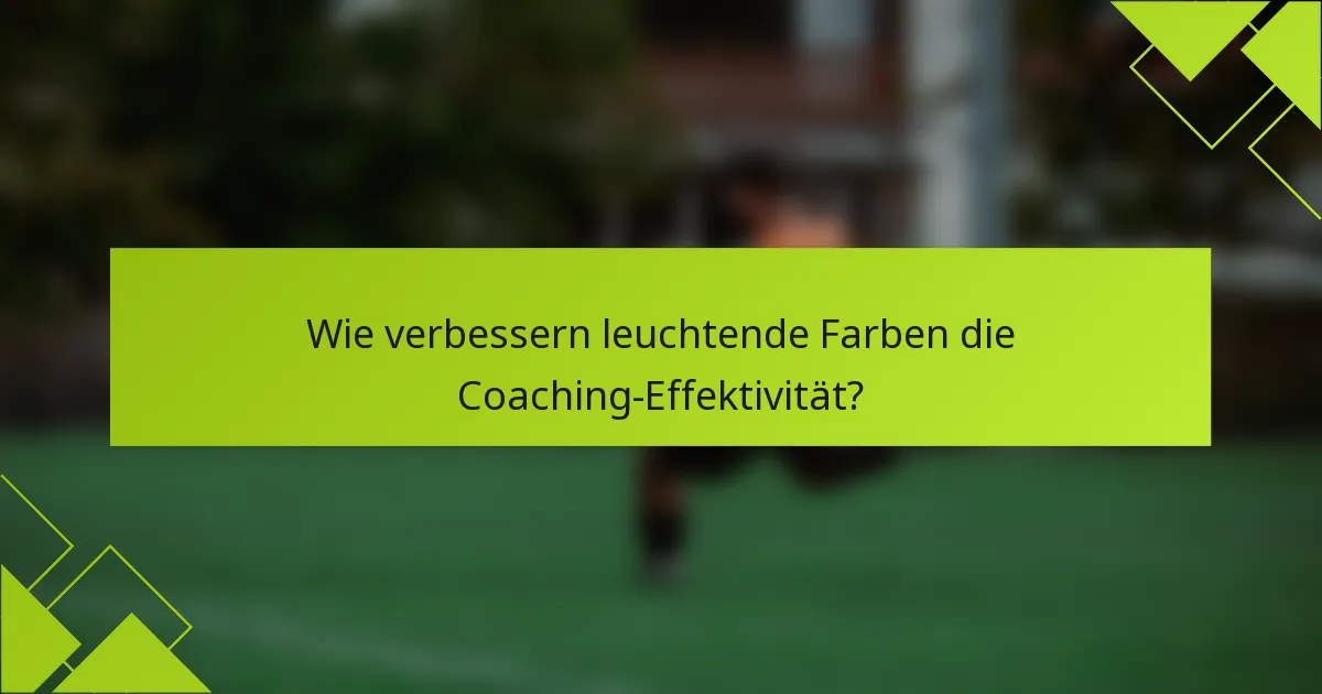 Wie verbessern leuchtende Farben die Coaching-Effektivität?
