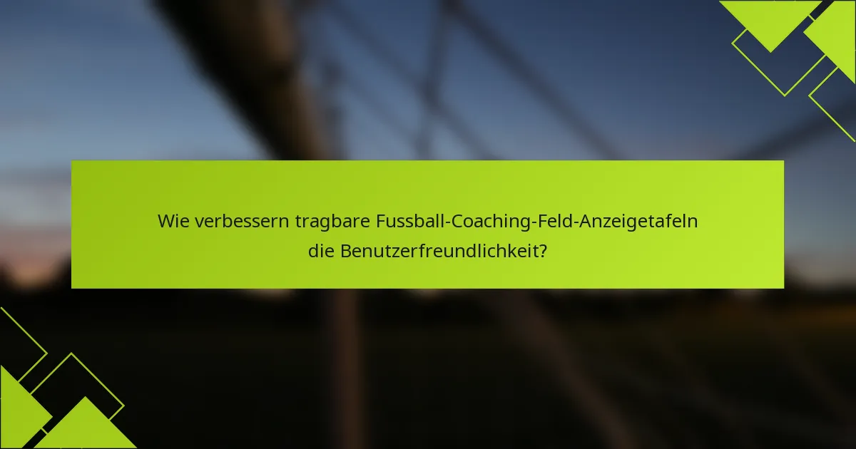 Wie verbessern tragbare Fussball-Coaching-Feld-Anzeigetafeln die Benutzerfreundlichkeit?