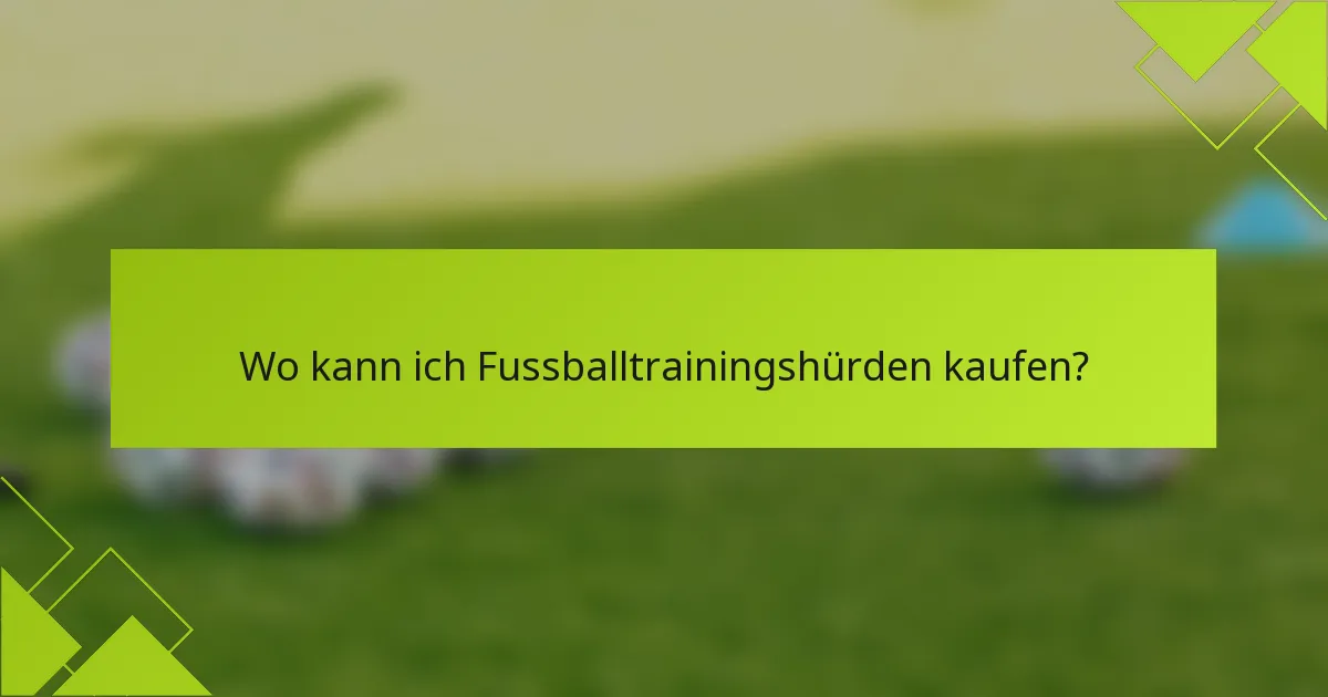 Wo kann ich Fussballtrainingshürden kaufen?