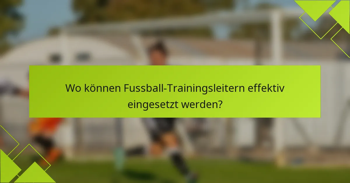 Wo können Fussball-Trainingsleitern effektiv eingesetzt werden?